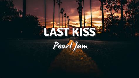 Pearl jam last kiss. Things To Know About Pearl jam last kiss. 