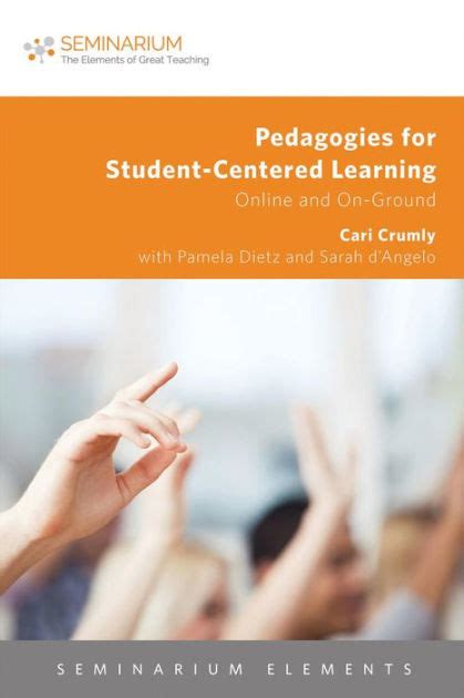 Pedagogies for Student Centered Learning Online and On Gound