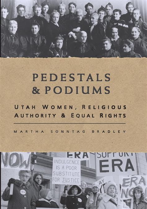 Pedestals and Podiums Utah Women Religious Authority and Equal Rights