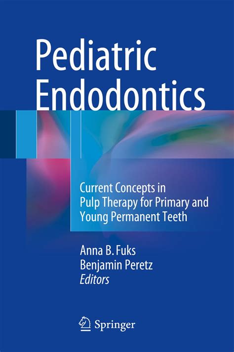 Read Online Pediatric Endodontics Current Concepts In Pulp Therapy For Primary And Young Permanentteeth By Anna Fuks