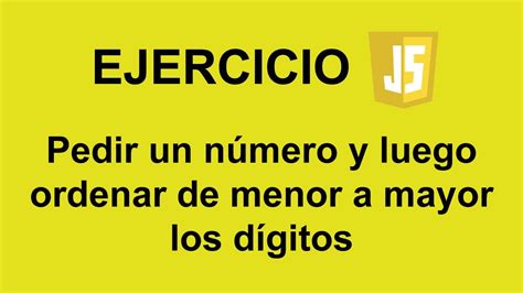 Pedir un número y luego ordenar de menor a mayor los dígitos en …