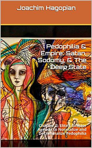 Download Pedophilia  Empire Satan Sodomy  The Deep State Chapter 2 Elites Sinister Agenda To Normalize And Decriminalize Pedophilia By Joachim Hagopian