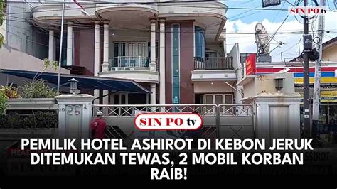 Pemilik Hotel Oyo Assirot Kebun Jeruk Ditemukan Tewas, Diduga …