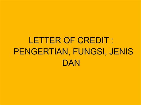 Pengertian Letter of Credit: Fungsi, Jenis, Tujuan,