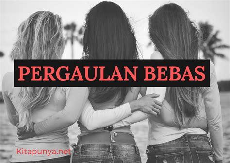 Pengertian Pergaulan Bebas, Penyebab, Dampak, dan Cara …