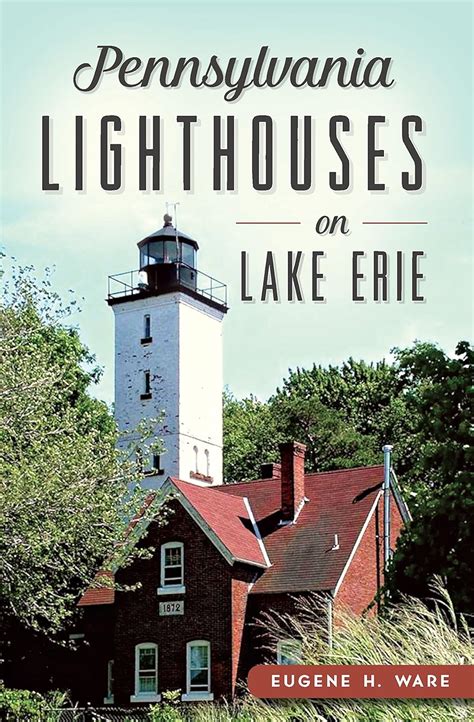 Pennsylvania Lighthouses on Lake Erie by Eugene H. Ware