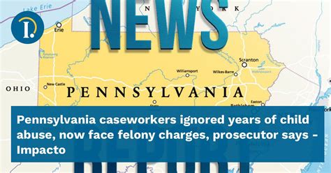 Pennsylvania caseworkers ignored years of child abuse, now face felony charges, prosecutor says