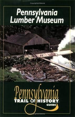 Pennsylvania lumber museum pennsylvania trail of history guides. - To kill a mockingbird shmoop study guide.