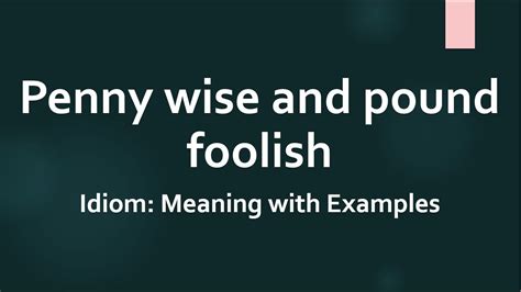 Penny wise, dollar foolish - Idioms by The Free Dictionary