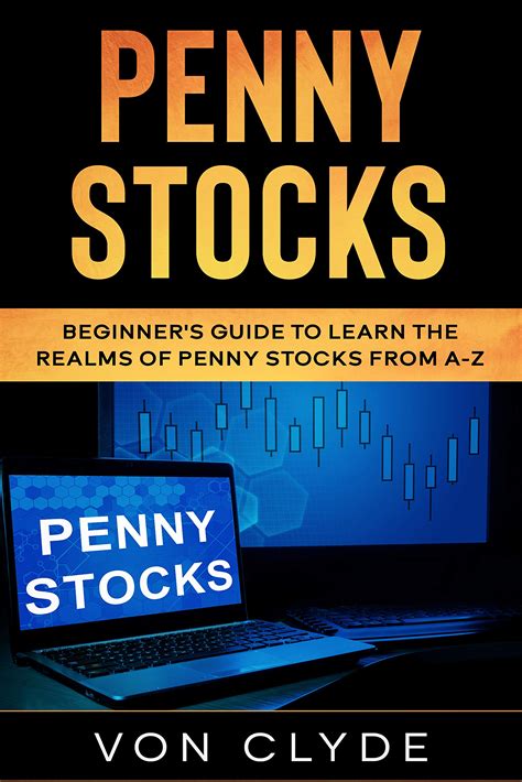 Read Penny Stocks Beginners Guide To Learn The Realms Of Penny Stocks From Az By Von Clyde
