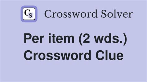 Per item crossword clue. Per item is a crossword clue for which we have 3 possible answer in our database. This crossword clue was last seen on USA Today Crossword March 17 2024! Possible Answer. A P I E C E. A P O P. E A C H. Last Seen Dates. March 17 2024; December 1 2023; July 21 2022; January 29 2022; February 3 2021;