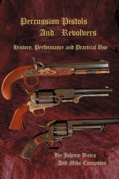 Full Download Percussion Pistols And Revolvers History Performance And Practical Use By Mike Cumpston