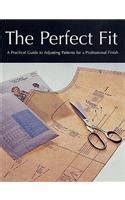 Perfect Fit A Practical Guide To Adjusting Sewing Patterms For A Professional Finish