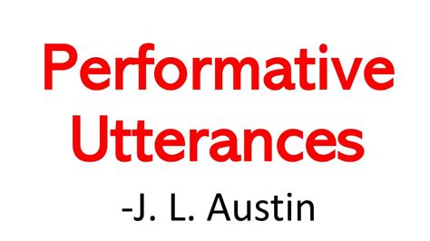 A performative utterance is one ‘in which to say something is to do something; or in which by saying something we are doing something’ (Austin 1962, p. 12; italics in original).