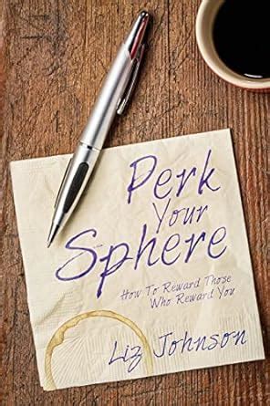 Read Perk Your Sphere How To Reward Those Who Reward You By Liz   Johnson