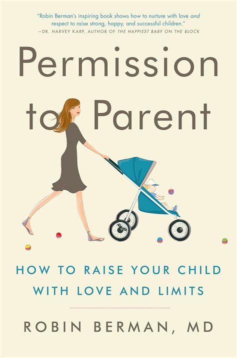 Read Permission To Parent How To Raise Your Child With Love And Limits By Robin Berman