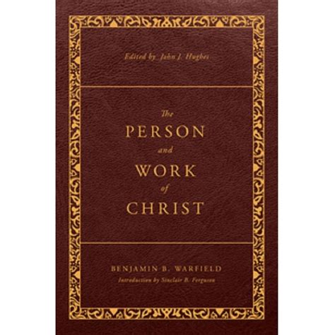 Person and Work of Christ - Warfield, B. B.