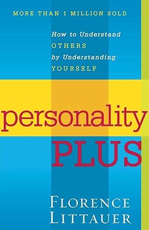 Full Download Personality Plus How To Understand Others By Understanding Yourself By Florence Littauer