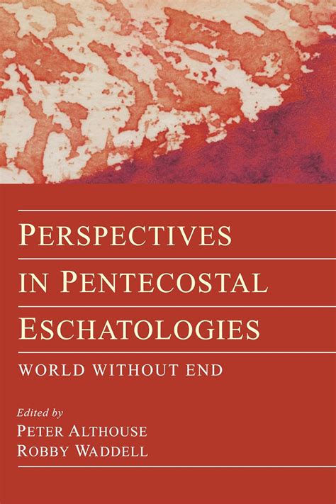 Perspectives in Pentecostal Eschatologies World Without End
