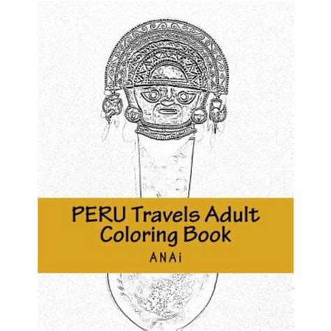 Full Download Peru Travels Adult Coloring Book Color Precious Moments In Peru By Anai