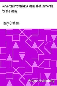 Read Perverted Proverbs A Manual Of Immorals For The Many By Harry Graham