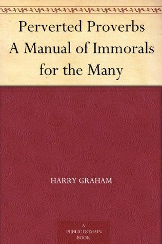 Read Perverted Proverbs A Manual Of Immorals For The Many By Harry Graham