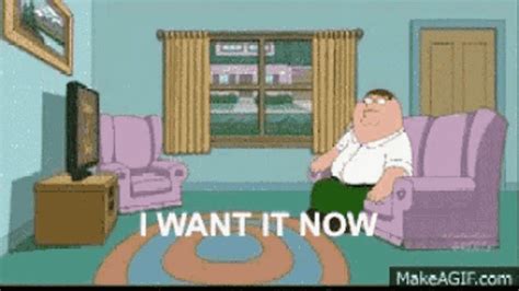 Peter Griffin But I Want It Now GIF - Tenor