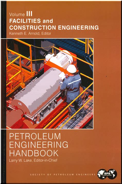 Petroleum engineering handbook vol 3 facilities and construction engineering. - Migliori libri italiani, consigliati da cento illustri contemporanci..