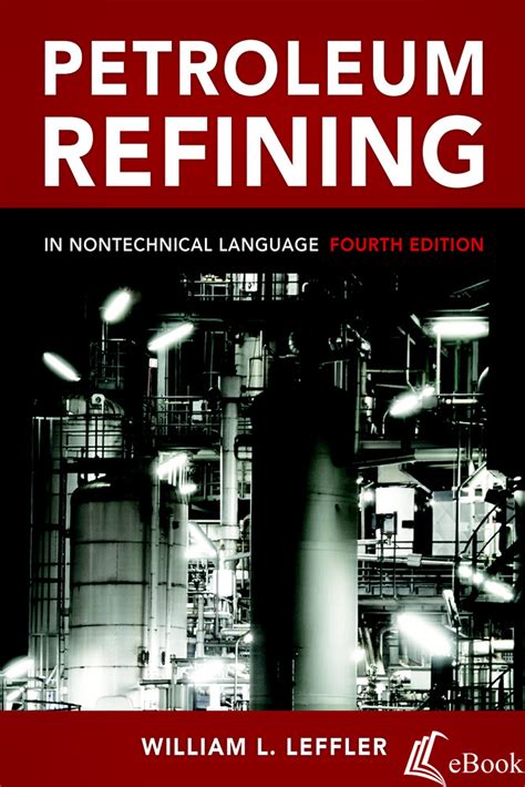 Read Online Petroleum Refining In Nontechnical Language By William L Leffler