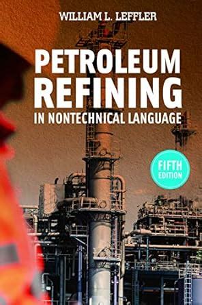 Read Online Petroleum Refining In Nontechnical Language By William L Leffler