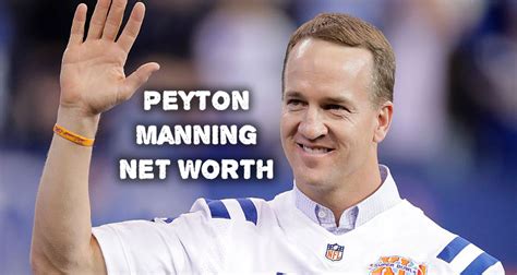 Peyton manning net worth. Things To Know About Peyton manning net worth. 