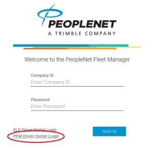 Welcome to the PeopleNet Fleet Manager. Login Failed. Please check your company ID and Password. Company ID. Password. ELD Driver Portal Login. PFM Driver Center Login. Trimble Fleet Manager Login. . 