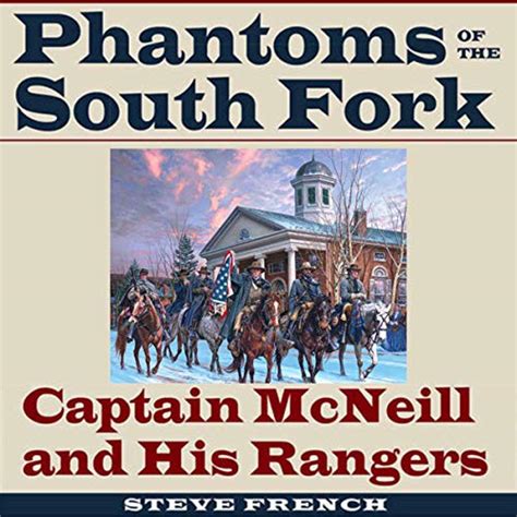 Phantoms of the South Fork Captain McNeill and His Rangers