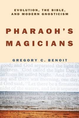 Pharaoh s Magicians Evolution the Bible and Modern Gnosticism