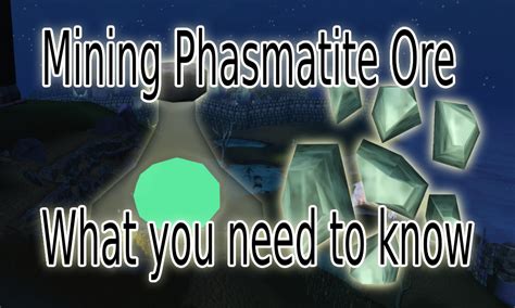 Phasmatite is a resource that can be obtained through mining phasmatite rocks, requiring level 70 Mining, in various places around RuneScape.. Phasmatite is required to craft necronium bars along with necrite ore.As players increase their Mining level and use higher tier pickaxes, they are able to mine phasmatite at quicker rates.. Phasmatite, like other mining resources, can be stored in an .... 