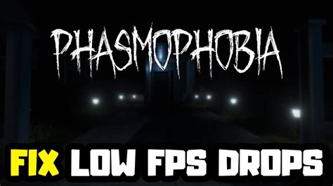 Phasmophobia low fps.  Resolution &ndash; You can lower this setting according to your hardwar...