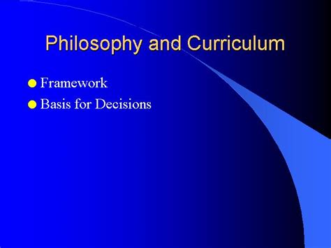 Philosophy as a Basis for Curriculum Decisions by Karima Hoytt