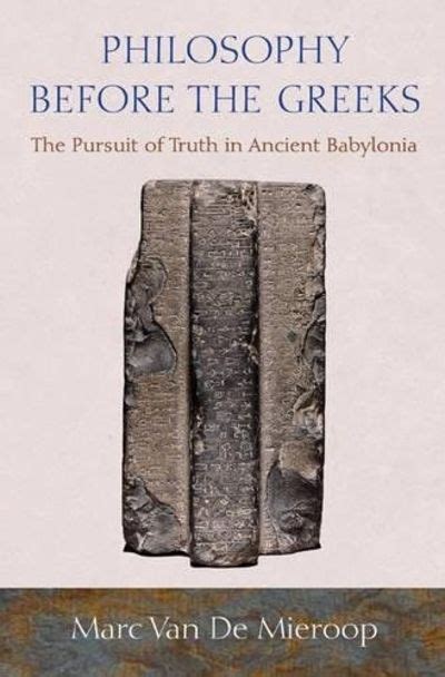 Read Philosophy Before The Greeks The Pursuit Of Truth In Ancient Babylonia By Marc Van De Mieroop