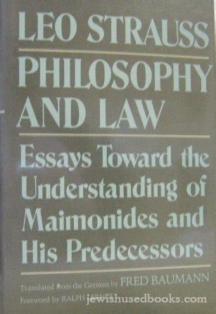 Read Online Philosophy And Law Essays Toward The Understanding Of Maimonides And His Predecessors By Leo Strauss