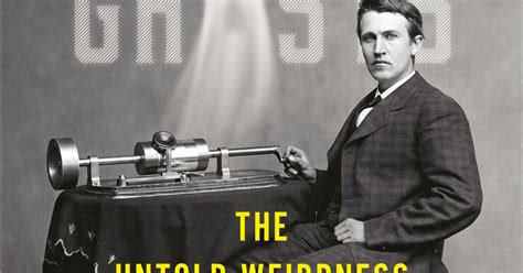 Phoning the afterlife? The goofy ideas of Thomas Edison and others