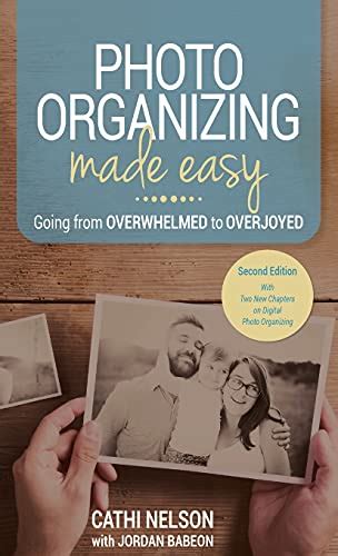 Full Download Photo Organizing Made Easy Going From Overwhelmed To Overjoyed By Cathi Nelson