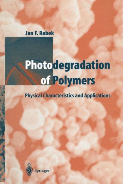 Download Photodegradation Of Polymers Physical Characteristics And Applications By Jan F Rabek