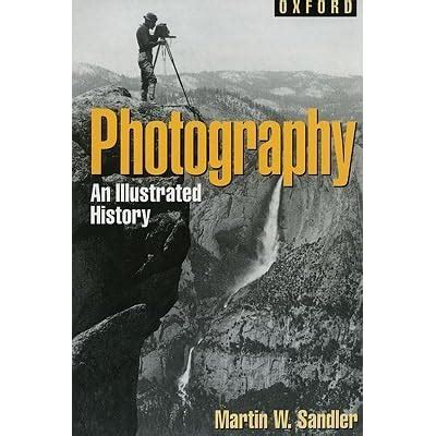 Read Photography An Illustrated History By Martin W Sandler