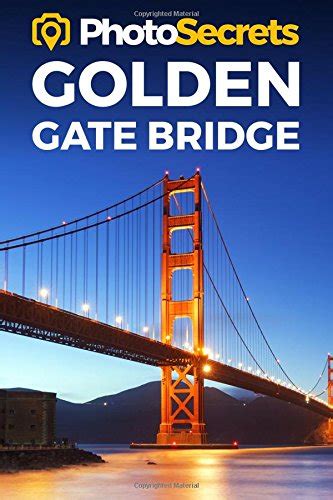 Photosecrets golden gate bridge color a photographer s guide. - The photo scribe a writing guide how to write the stories behind your photographs.