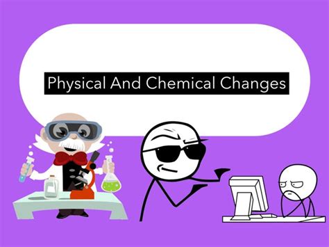 Physical And Chemical Changes. - TinyTap