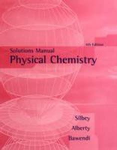 Physical chemistry silbey 3rd edition solutions manual. - Introduction to fluid mechanics 8th solution manual.