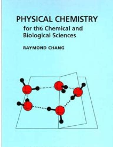 Read Online Physical Chemistry For The Chemical And Biological Sciences By Raymond Chang