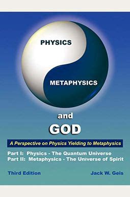 Read Online Physics Metaphysics And God A Perspective On Physics Yielding To Metaphysics By Jack W Geis