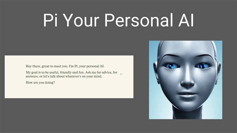 Pi your personal ai. The first emotionally. intelligent AI. Hi, I'm Pi. I'm your personal AI, designed to be supportive, smart, and there for you anytime. Ask me for advice, for answers, or let's talk about whatever's on your mind. 