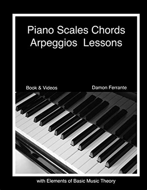 Read Online Piano Scales Chords  Arpeggios Lessons With Elements Of Basic Music Theory Fun Stepbystep Guide For Beginner To Advanced Levels By Damon Ferrante